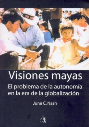 Visiones mayas. El problema de la autonomía en la era de la globalización