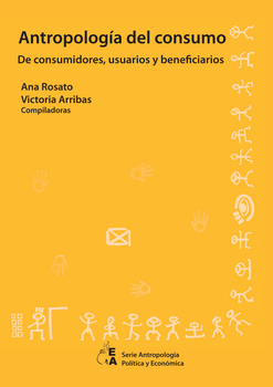 Antropología del consumo. De consumidores, usuarios y beneficiarios