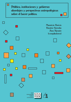Política, instituciones y gobierno: abordajes y perspectivas antropológicas sobre el hacer política