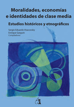 Moralidades, economías e identidades de clase media. Estudios históricos y etnográficos