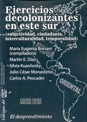 Ejercicios decolonizantes en este sur (subjetividad, ciudadanía, interculturalidad, temporalidad)
